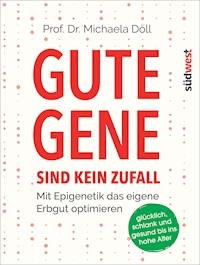 Gute Gene sind kein Zufall - Michaela Döll - E-Book