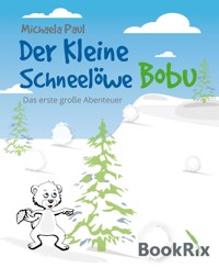 Der kleine Schneelöwe Bobu - Michaela Paul - E-Book
