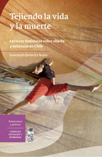 Tejiendo la vida y la muerte - Lorena Etcheberry Rojas - E-Book