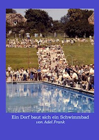 Ein Dorf baut sich ein Schwimmbad - Adel Frank - E-Book