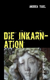 Die Inkarnation - Andrea Thiel - E-Book