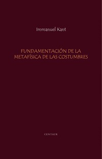 Fundamentacion de la Metafisica de las Costumbres - Kant - E-Book