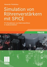 Simulation von Röhrenverstärkern mit SPICE - Alexander Potchinkov - E-Book