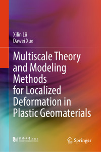 Multiscale Theory and Modeling Methods for Localized Deformation in Plastic Geomaterials - Xilin Lü - E-Book