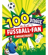 100 Dinge, die du als Fußball-Fan wissen musst - Philip Kiefer - E-Book