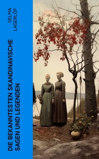 Die bekanntesten Skandinavische Sagen und Legenden - Selma  Lagerlöf - E-Book