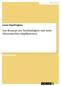 Das Konzept der Nachhaltigkeit und seine ökonomischen Implikationen - Laura Papafragkou - E-Book