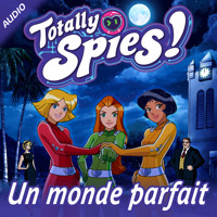 Un monde parfait - Totally Spies! - Hörbuch