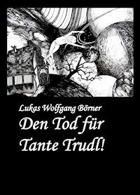 Den Tod für Tante Trudl! - Lukas Wolfgang Börner - E-Book