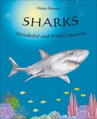 Sharks -  Wonderful and Wild Creatures - Heike Siewert - E-Book