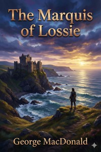 The Marquis of Lossie - George MacDonald - E-Book