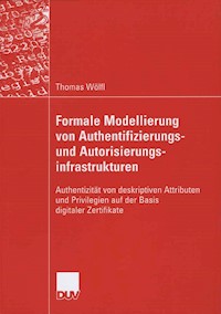 Formale Modellierung von Authentifizierungs- und Autorisierungsinfrastrukturen - Thomas Wölfl - E-Book