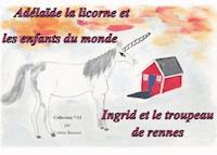 Adelaïde la licorne et les enfants du monde - Ingrid et le troupeau de rennes - Colette Becuzzi - E-Book