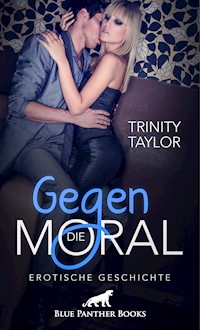 Gegen die Moral | Erotische Geschichte - Trinity Taylor - E-Book