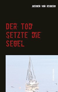 Der Tod setzte die Segel - juergen von rehberg - E-Book