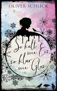 So kalt wie Eis, so klar wie Glas - Oliver Schlick - E-Book
