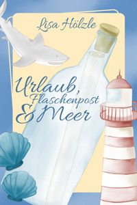 Urlaub, Flaschenpost und Meer - Lisa Hölzle - E-Book