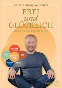 Frei und glücklich durch die Heilung der Mitte - Georg Weidinger - E-Book