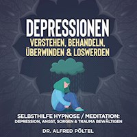 Depressionen verstehen, behandeln, überwinden & loswerden - Dr. Alfred Pöltel - Hörbuch