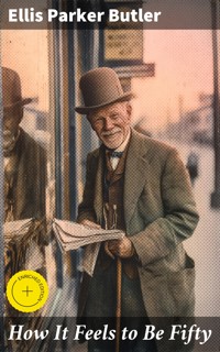 How It Feels to Be Fifty - Ellis Parker Butler - E-Book