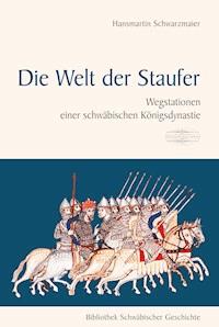 Die Welt der Staufer - Hansmartin Schwarzmaier - E-Book