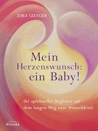 Mein Herzenswunsch: ein Baby! - - Zora Gienger - E-Book