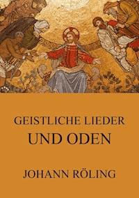 Geistliche Lieder und Oden - Johann Röling - E-Book