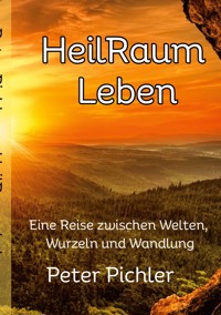 HeilRaum Leben - Peter Pichler - E-Book