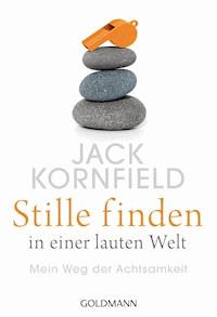 Stille finden in einer lauten Welt - Jack Kornfield - E-Book