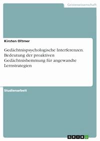 Gedächtnispsychologische Interferenzen. Bedeutung der proaktiven Gedächtnishemmung für angewandte Lernstrategien - Kirsten Oltmer - E-Book