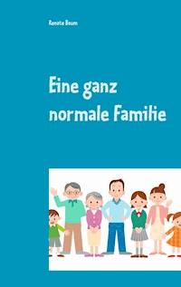 Eine ganz normale Familie - Renate Baum - E-Book