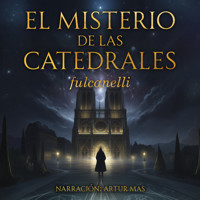 El Misterio de las Catedrales - Fulcanelli - Hörbuch
