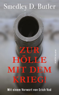 Zur Hölle mit dem Krieg! - Smedley D. Butler - E-Book
