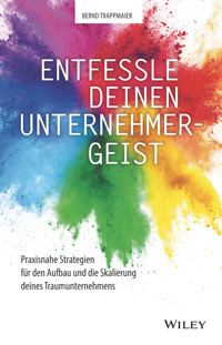 Entfessle deinen Unternehmergeist - Bernd Trappmaier - E-Book