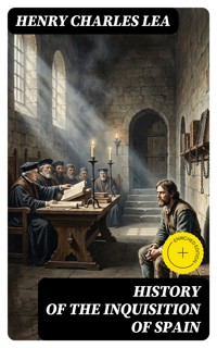 History of the Inquisition of Spain - Henry Charles Lea - E-Book