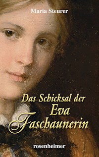 Das Schicksal der Eva Faschaunerin - Maria Steurer - E-Book