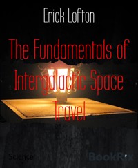 The Fundamentals of Intergalactic Space Travel - Erick Lofton - E-Book