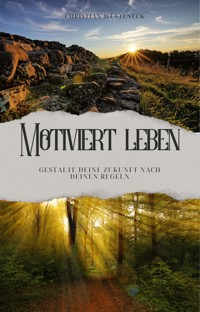 Motiviert leben - Christian Wüsteneck - E-Book
