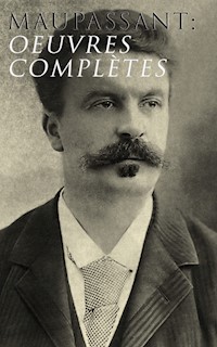 Maupassant: Oeuvres complètes - Guy de Maupassant - E-Book