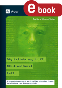 Digitalisierung trifft Ethik und Moral 8-13 - Eva-Maria Schumm-Weber - E-Book