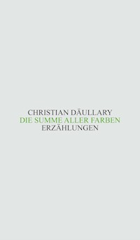Die Summe aller Farben - Christian Däullary - E-Book