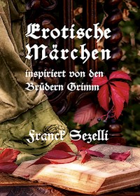 Erotische Märchen - Franck Sezelli - E-Book