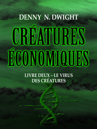 CRÉATURES ÉCONOMIQUES - Denny N. Dwight - E-Book