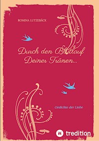 Durch den Blutlauf Deiner Tränen... - Romina Lutzebäck - E-Book