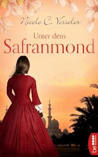 Unter dem Safranmond - Nicole C. Vosseler - E-Book