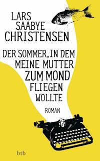 Der Sommer, in dem meine Mutter zum Mond fliegen wollte - Lars Saabye Christensen - E-Book