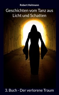 Geschichten vom Tanz aus Licht und Schatten - Robert Heitmann - E-Book