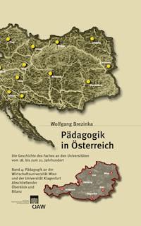Pädagogik in Österreich / Pädagogik in Österreich, Band 4: Die Geschichte des Faches an den Universitäten vom 18. bis zum 21. Jahrhundert - Wolfgang Brezinka - E-Book