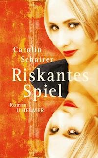 Riskantes Spiel - Carolin Schairer - E-Book