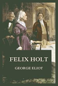 Felix Holt - George Eliot - E-Book